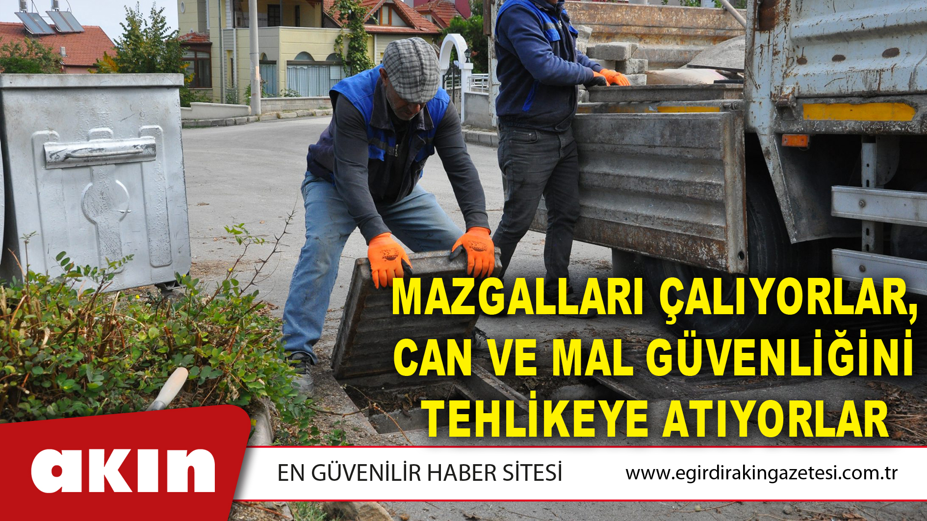 Mazgalları Çalıyorlar, Can Ve Mal Güvenliğini Tehlikeye Atıyorlar