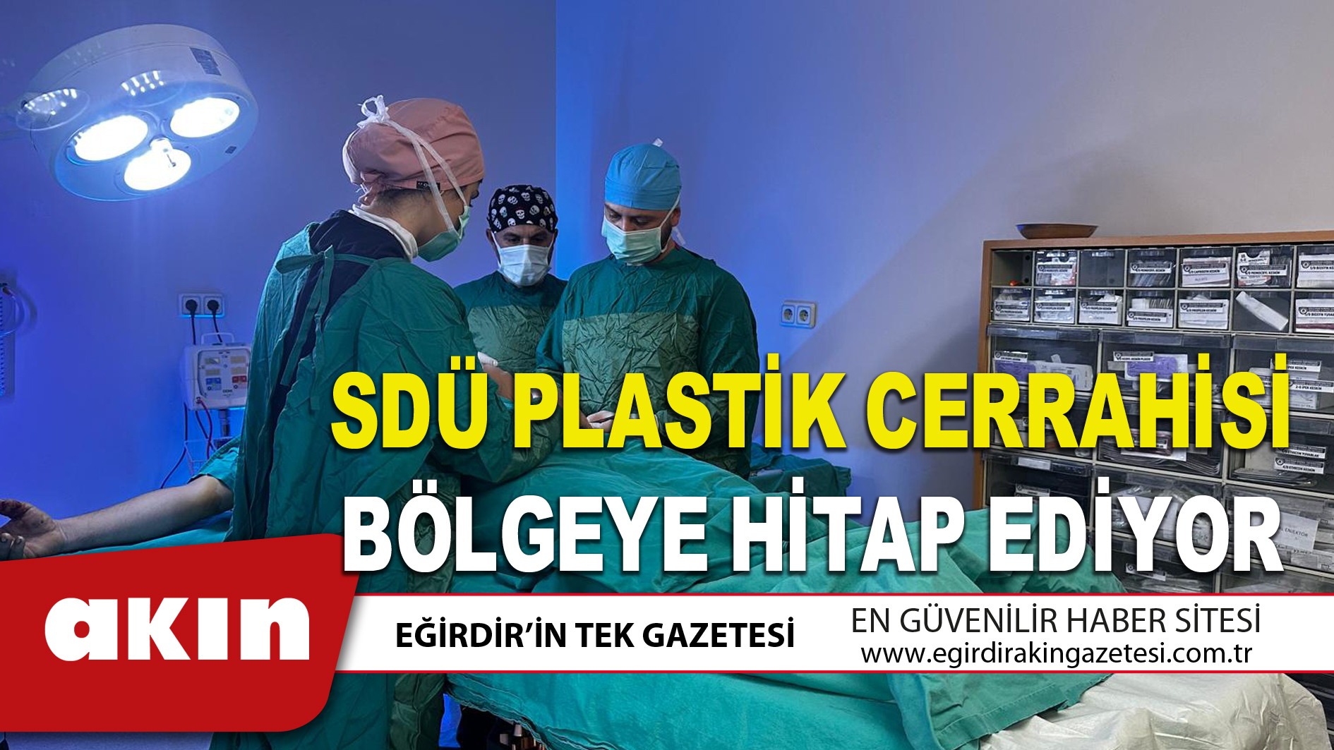 eğirdir haber,akın gazetesi,egirdir haberler,son dakika,SDÜ PLASTİK CERRAHİSİ BÖLGEYE HİTAP EDİYOR