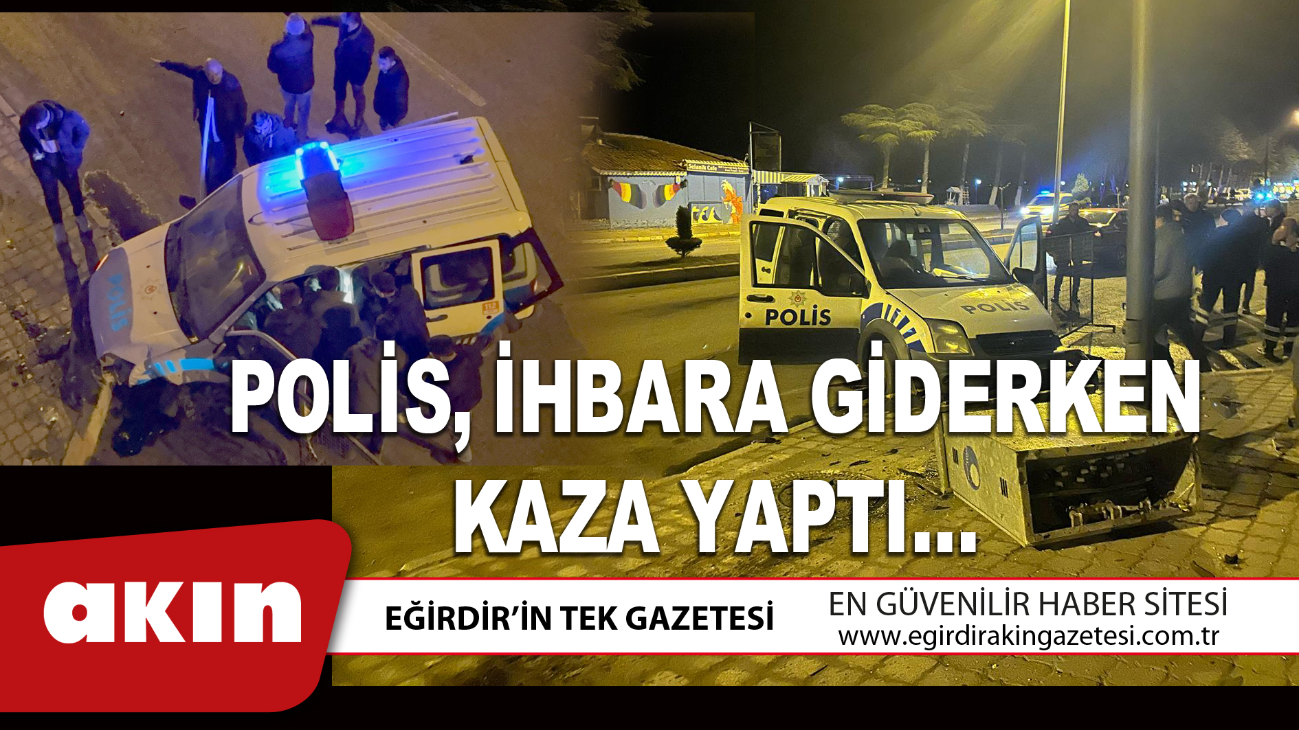 POLİS, İHBARA GİDERKEN KAZA YAPTI…