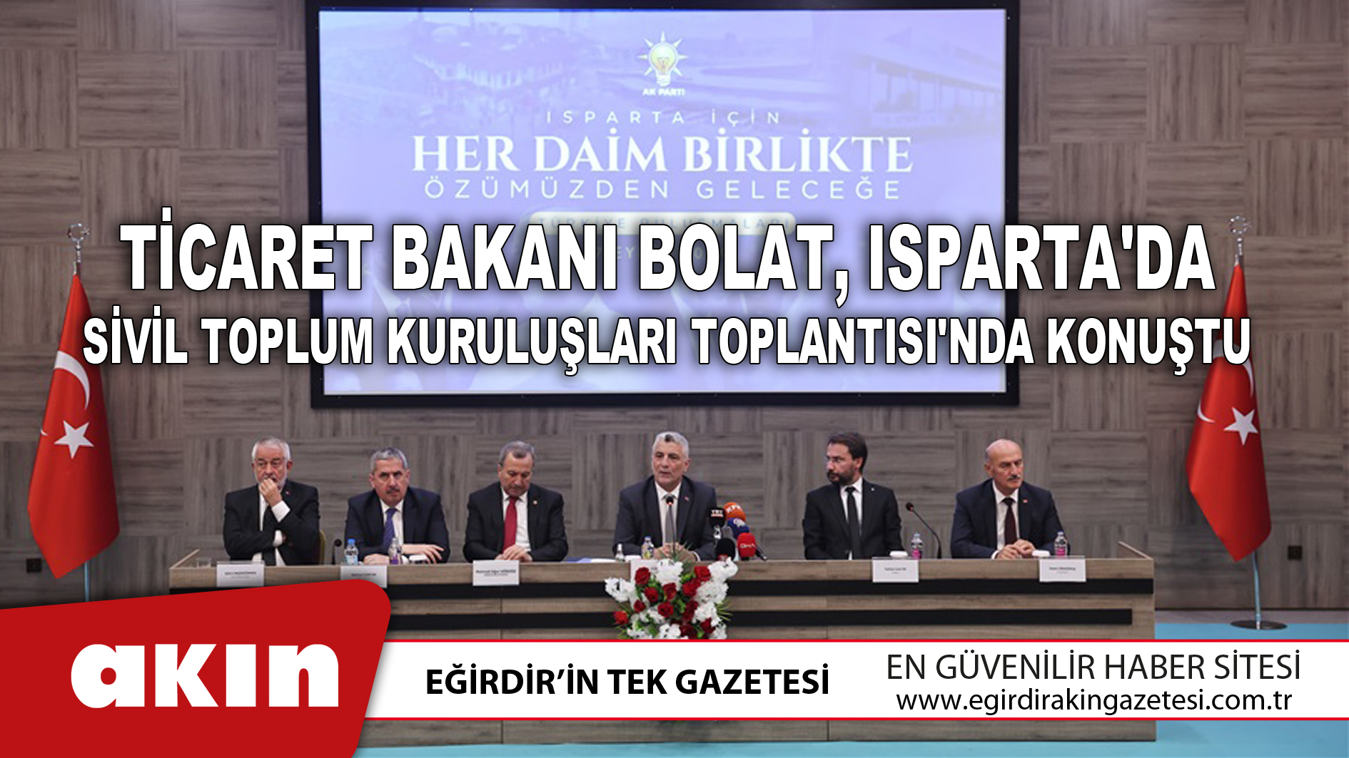 eğirdir haber,akın gazetesi,egirdir haberler,son dakika,Ticaret Bakanı Bolat, Isparta'da Sivil Toplum Kuruluşları Toplantısı'nda Konuştu