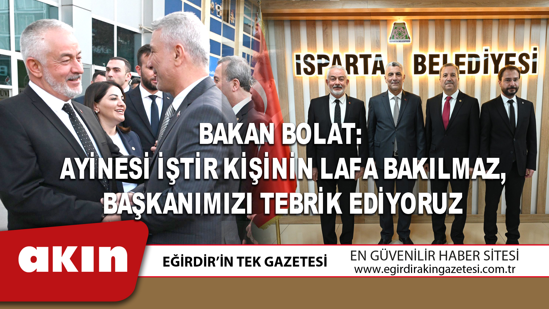 eğirdir haber,akın gazetesi,egirdir haberler,son dakika,Bakan Bolat: Ayinesi iştir kişinin lafa bakılmaz, başkanımızı tebrik ediyoruz