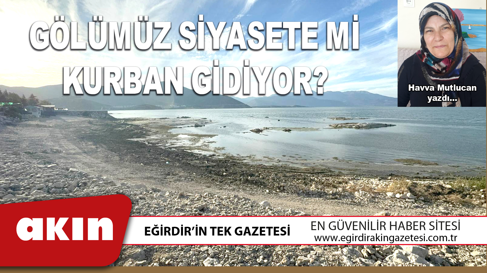 eğirdir haber,akın gazetesi,egirdir haberler,son dakika,GÖLÜMÜZ SİYASETE Mİ KURBAN GİDİYOR?