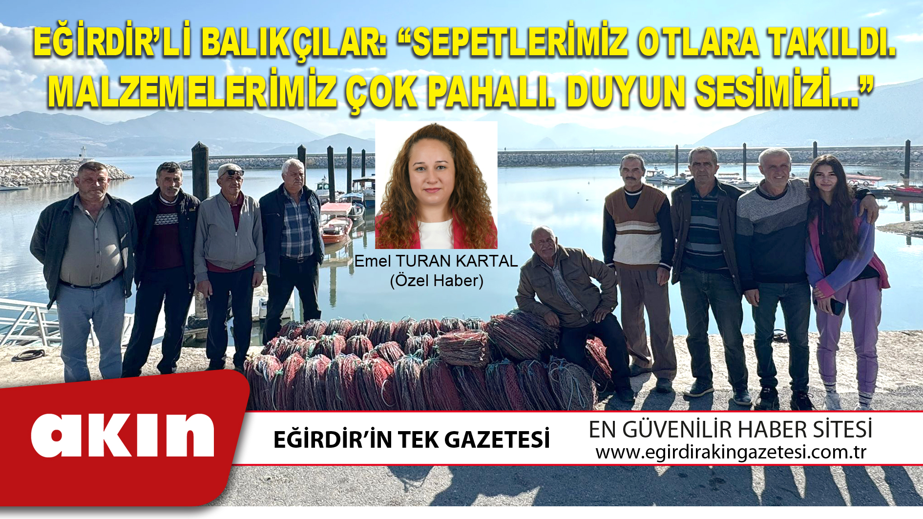 eğirdir haber,akın gazetesi,egirdir haberler,son dakika,EĞİRDİR’Lİ BALIKÇILAR: “SEPETLERİMİZ OTLARA TAKILDI. MALZEMELERİMİZ ÇOK PAHALI. DUYUN SESİMİZİ…”