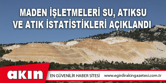 Maden İşletmeleri Su, Atıksu Ve Atık İstatistikleri Açıklandı 