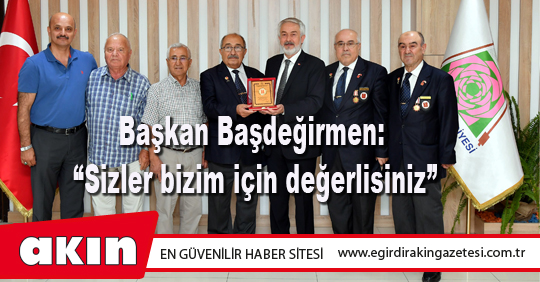 Başkan Başdeğirmen: “Sizler bizim için değerlisiniz”