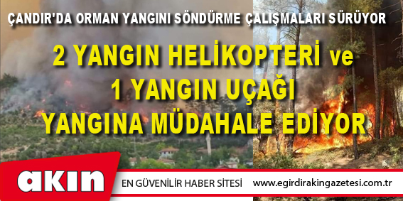 2 YANGIN HELİKOPTERİ ve 1 YANGIN UÇAĞI YANGINA MÜDAHALE EDİYOR