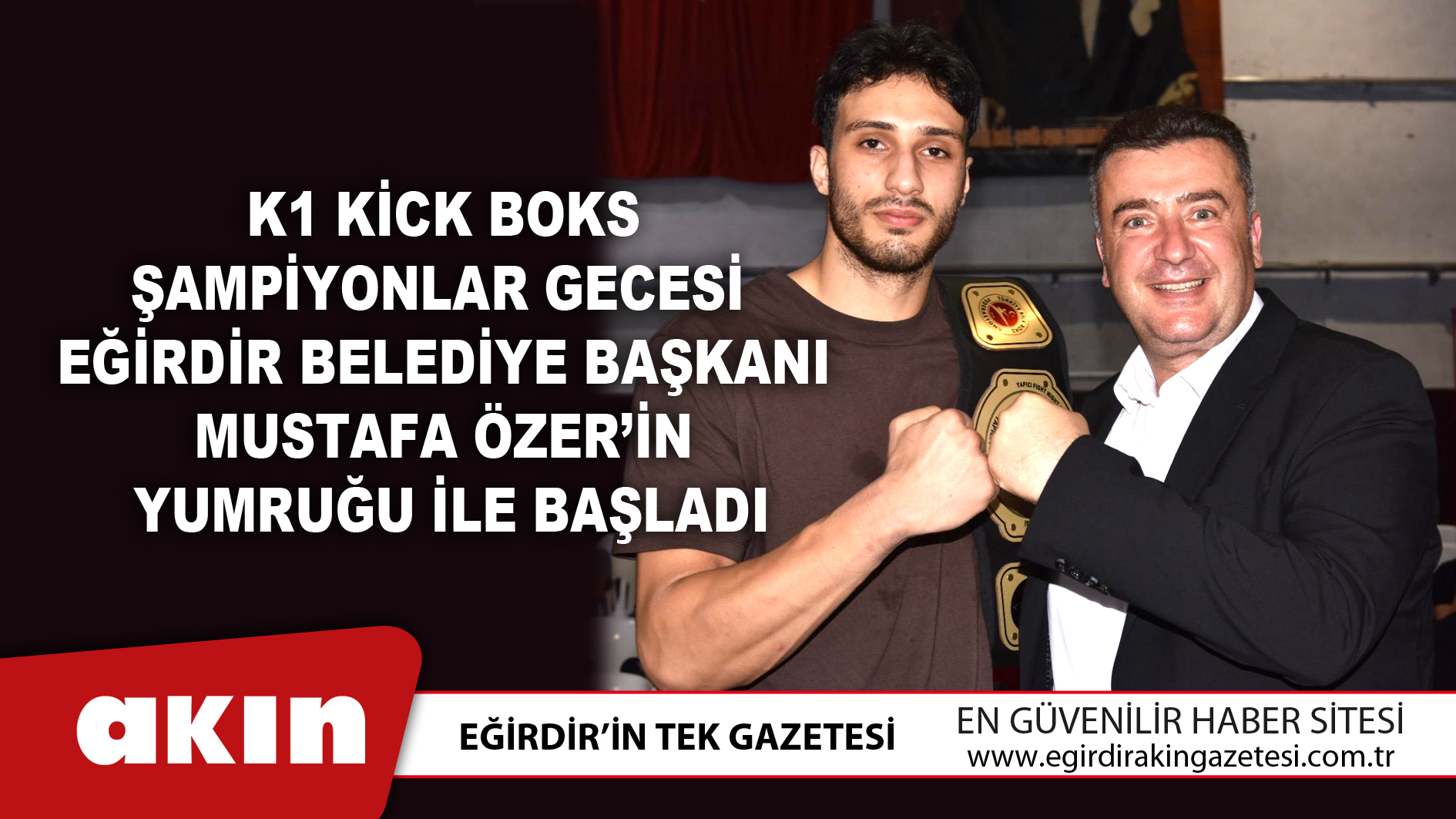 K1 Kick Boks Şampiyonlar Gecesi	 Eğirdir Belediye Başkanı Mustafa Özer’in  Yumruğu İle Başladı