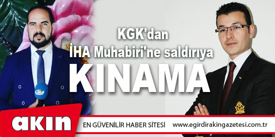 KGK'dan İHA Muhabiri'ne Saldırıya Kınama