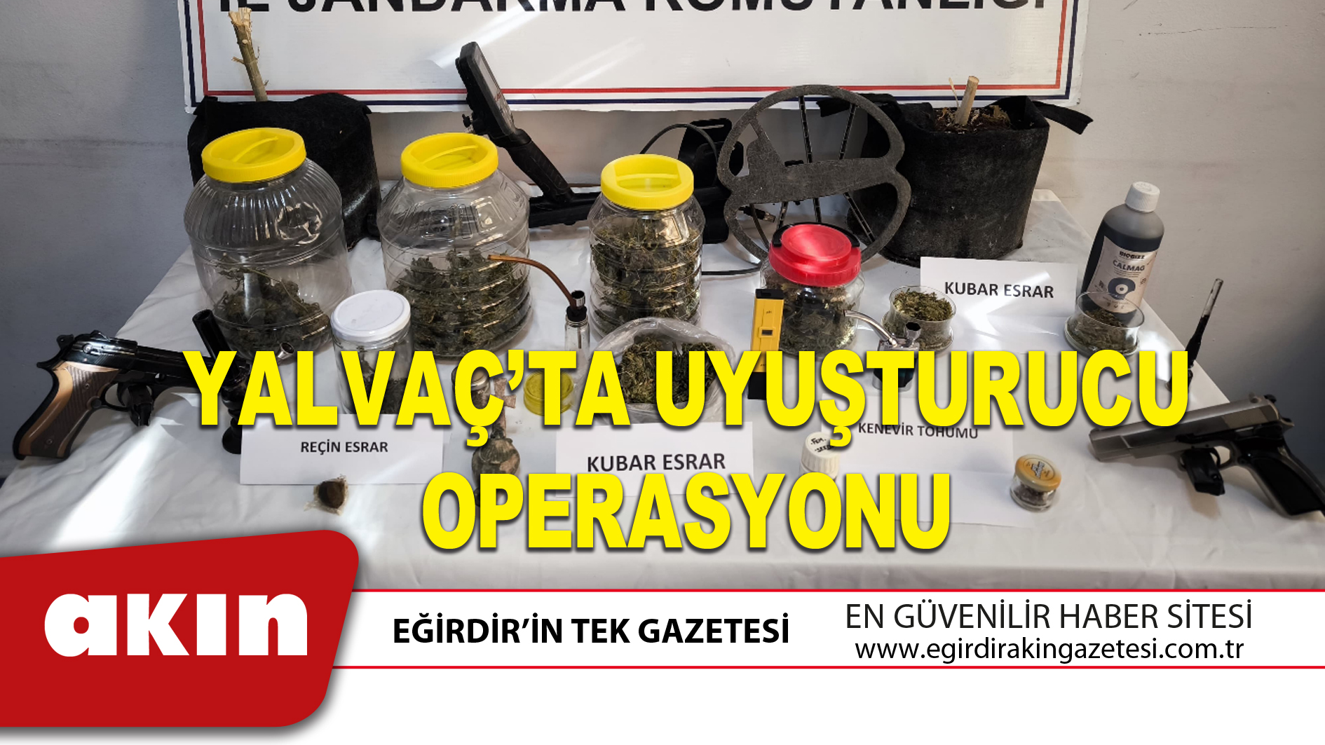 YALVAÇ’TA UYUŞTURUCU OPERASYONU