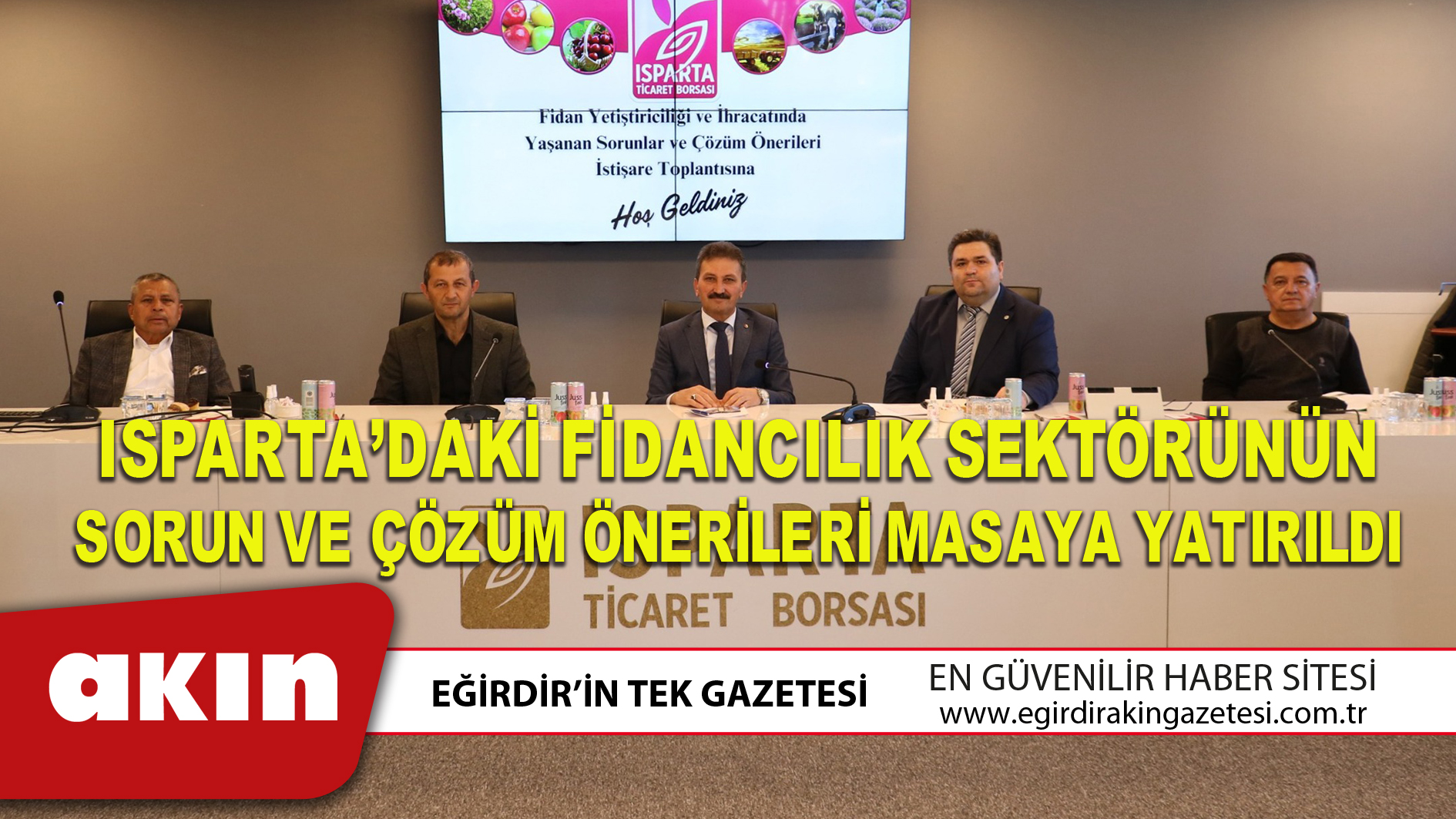 eğirdir haber,akın gazetesi,egirdir haberler,son dakika,ISPARTA’DAKİ FİDANCILIK SEKTÖRÜNÜN SORUN VE ÇÖZÜM ÖNERİLERİ MASAYA YATIRILDI