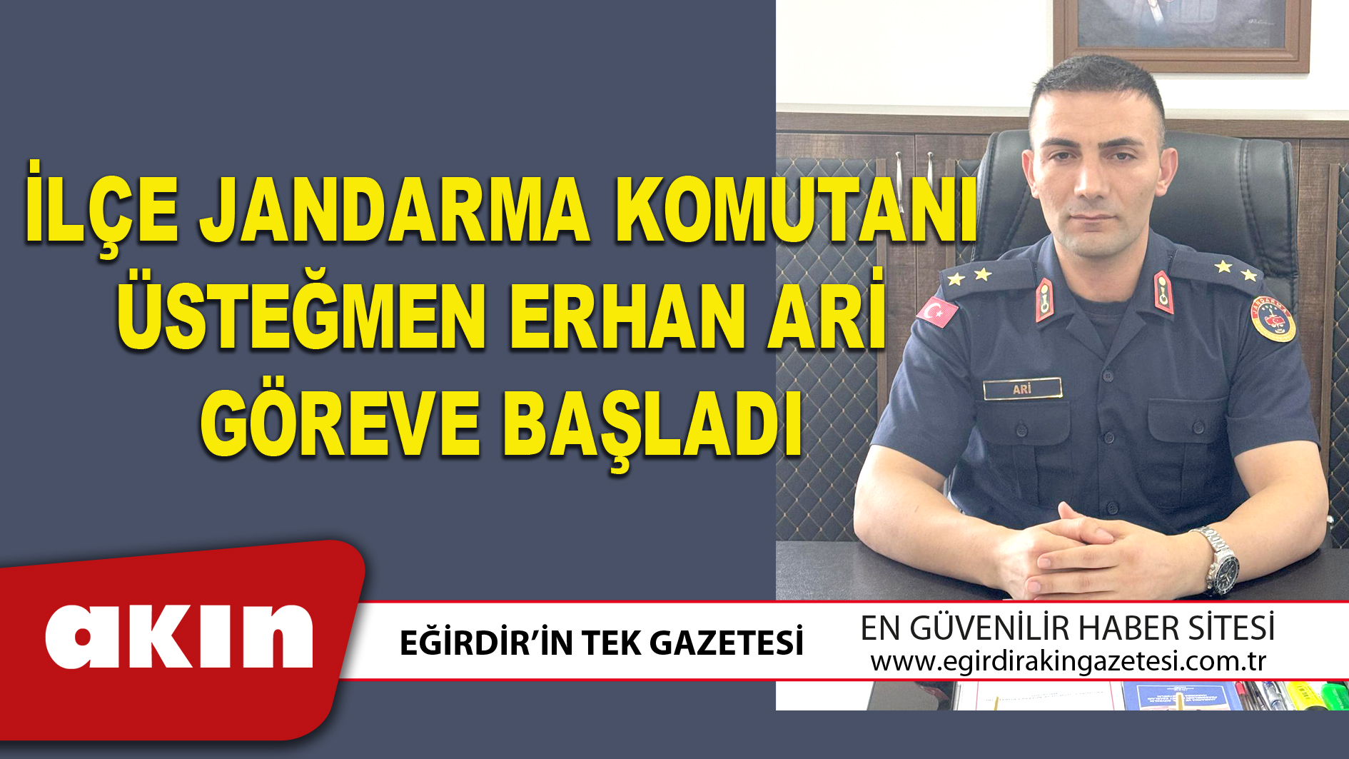 eğirdir haber,akın gazetesi,egirdir haberler,son dakika,İLÇE JANDARMA KOMUTANI ÜSTEĞMEN ERHAN ARİ GÖREVE BAŞLADI