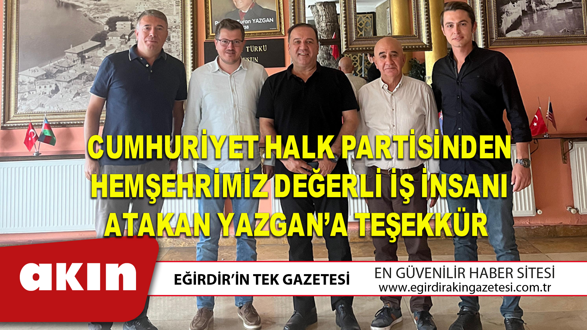 eğirdir haber,akın gazetesi,egirdir haberler,son dakika,Cumhuriyet Halk Partisinden Hemşehrimiz Değerli İş İnsanı Atakan Yazgan’a Teşekkür