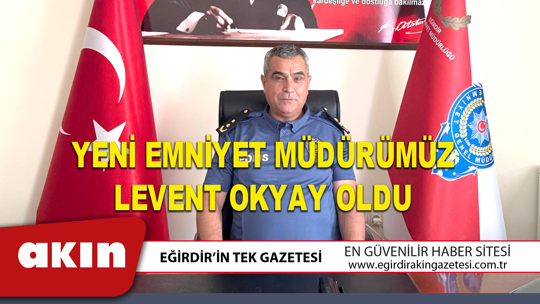 eğirdir haber,akın gazetesi,egirdir haberler,son dakika,YENİ EMNİYET MÜDÜRÜMÜZ LEVENT OKYAY OLDU