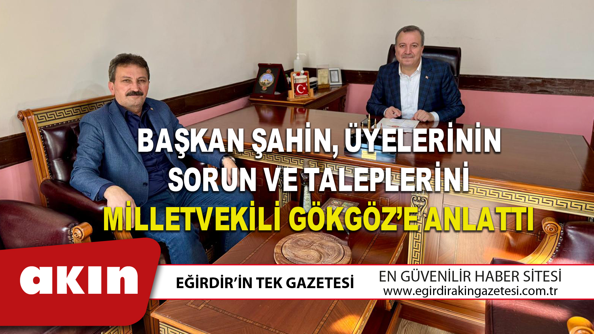 Başkan Şahin, Üyelerinin Sorun Ve Taleplerini Milletvekili Gökgöz’e Anlattı