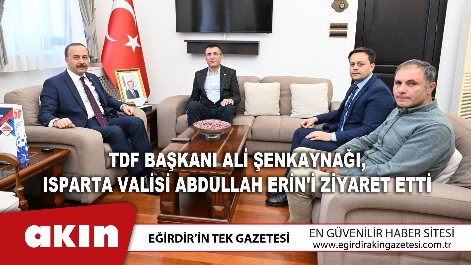 TDF Başkanı Ali Şenkaynağı, Isparta Valisi Abdullah Erin'i Ziyaret Etti