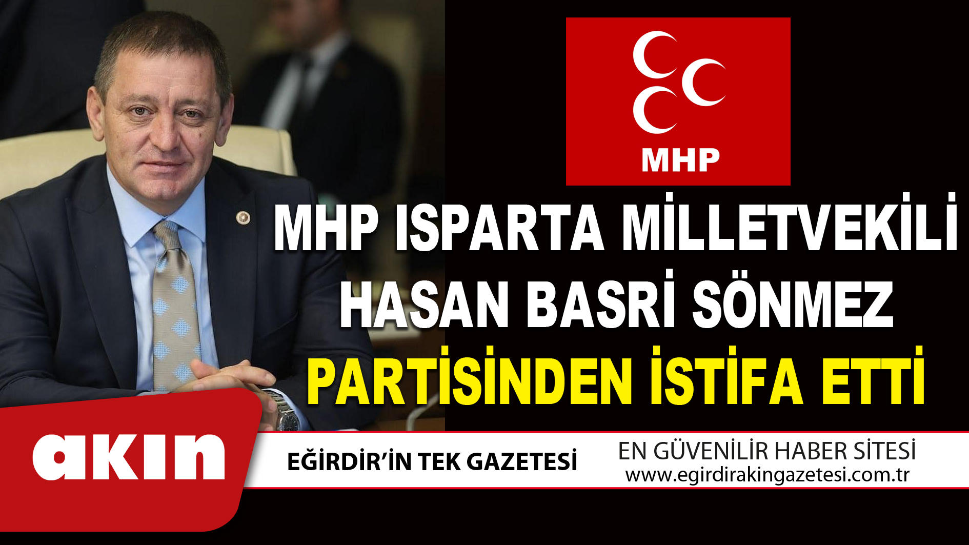 MHP ISPARTA MİLLETVEKİLİ HASAN BASRİ SÖNMEZ PARTİSİNDEN İSTİFA ETTİ