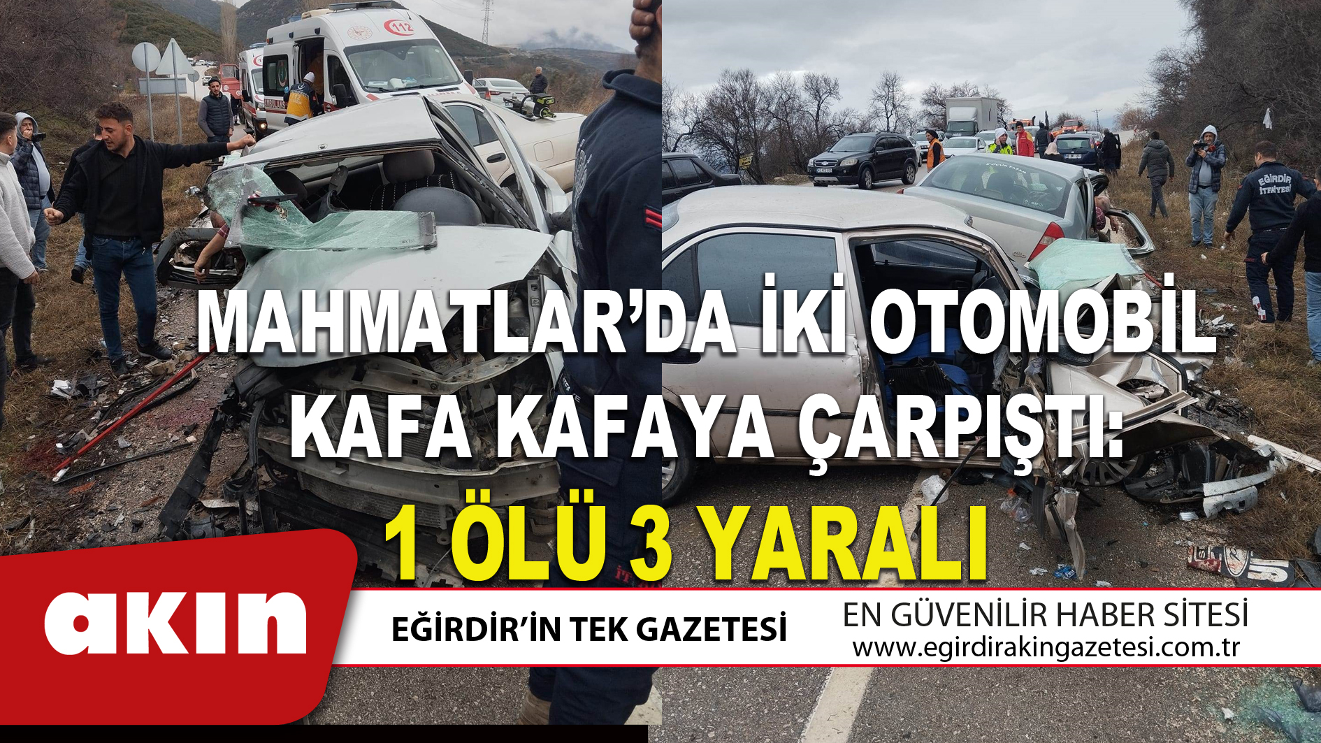 MAHMATLAR’DA İKİ OTOMOBİL KAFA KAFAYA ÇARPIŞTI: 1 ÖLÜ 3 YARALI 