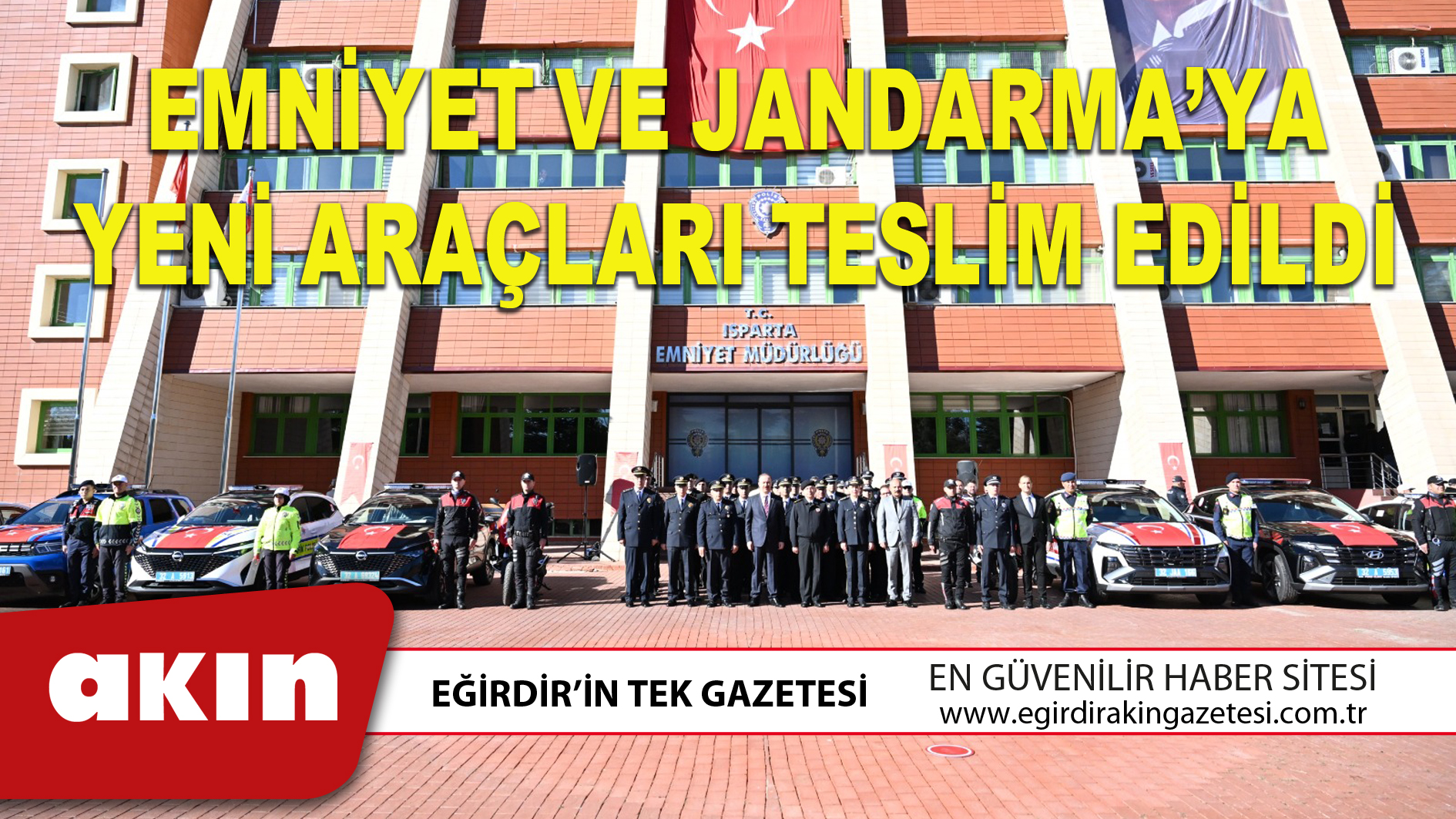 eğirdir haber,akın gazetesi,egirdir haberler,son dakika,EMNİYET VE JANDARMA’YA YENİ ARAÇLARI TESLİM EDİLDİ