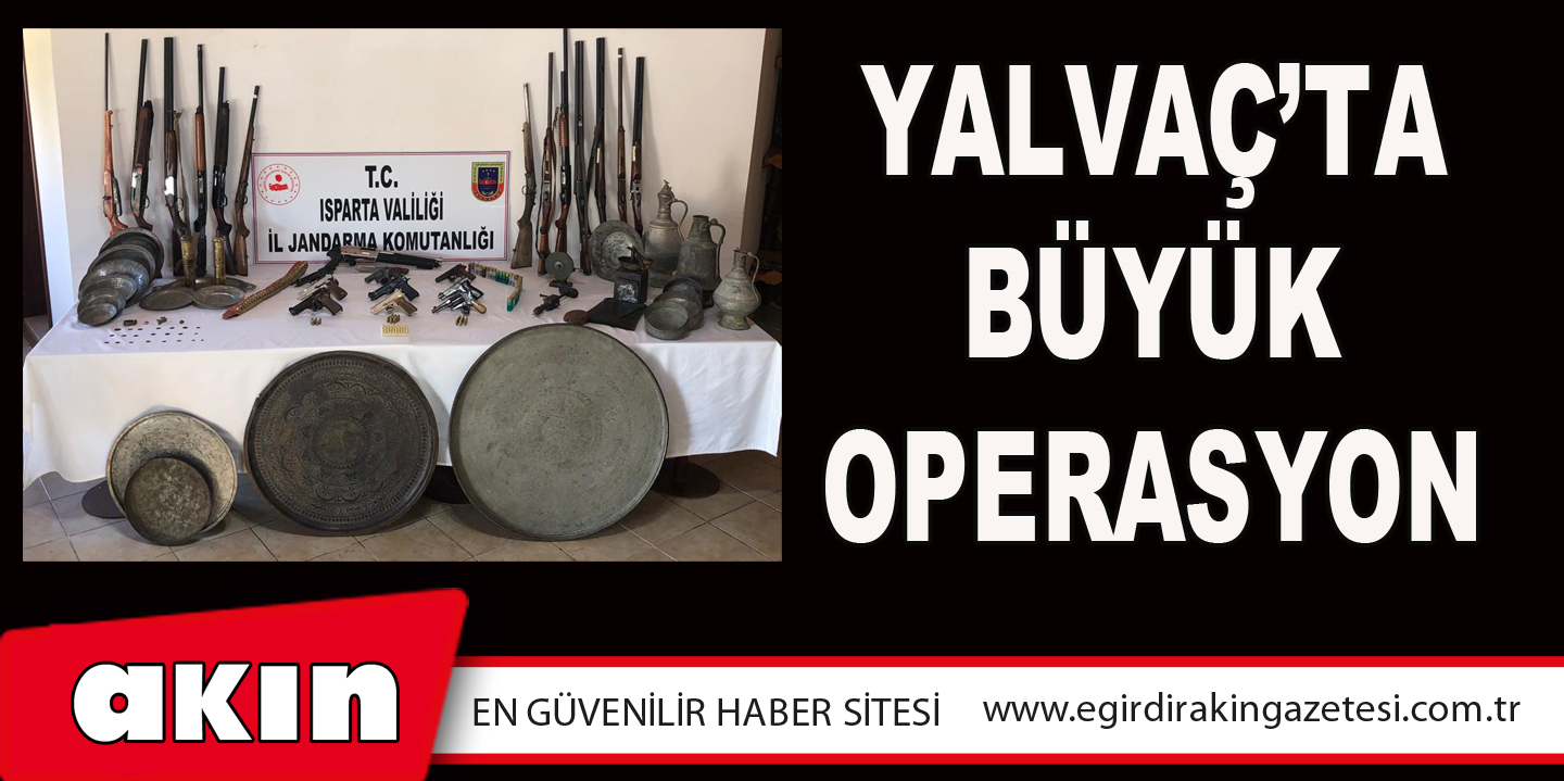 Yalvaç’ta Büyük Operasyon