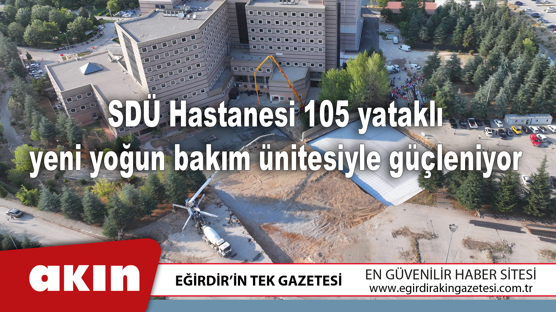 eğirdir haber,akın gazetesi,egirdir haberler,son dakika,SDÜ Hastanesi 105 yataklı yeni yoğun bakım ünitesiyle güçleniyor