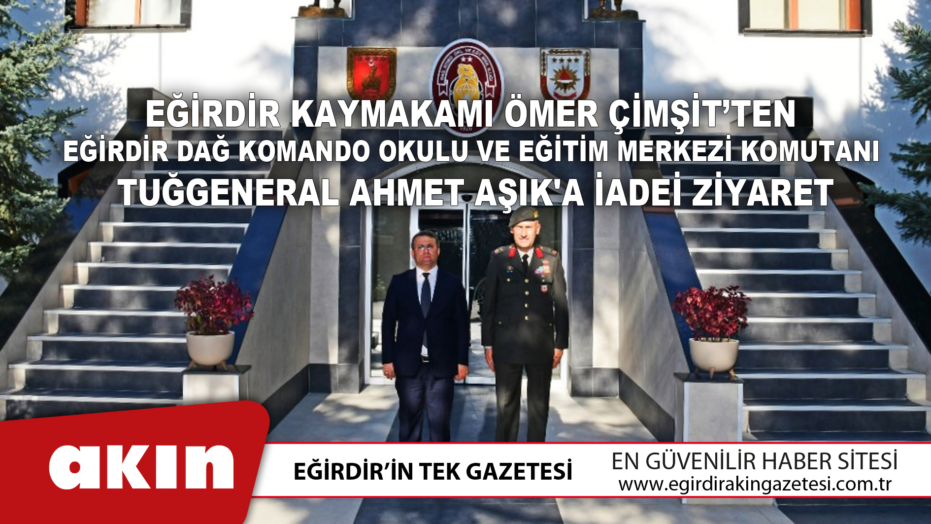 Eğirdir Kaymakamı Ömer Çimşit’ten  Garnizon Komutanı Tuğgeneral Ahmet Aşık'a İadei Ziyaret