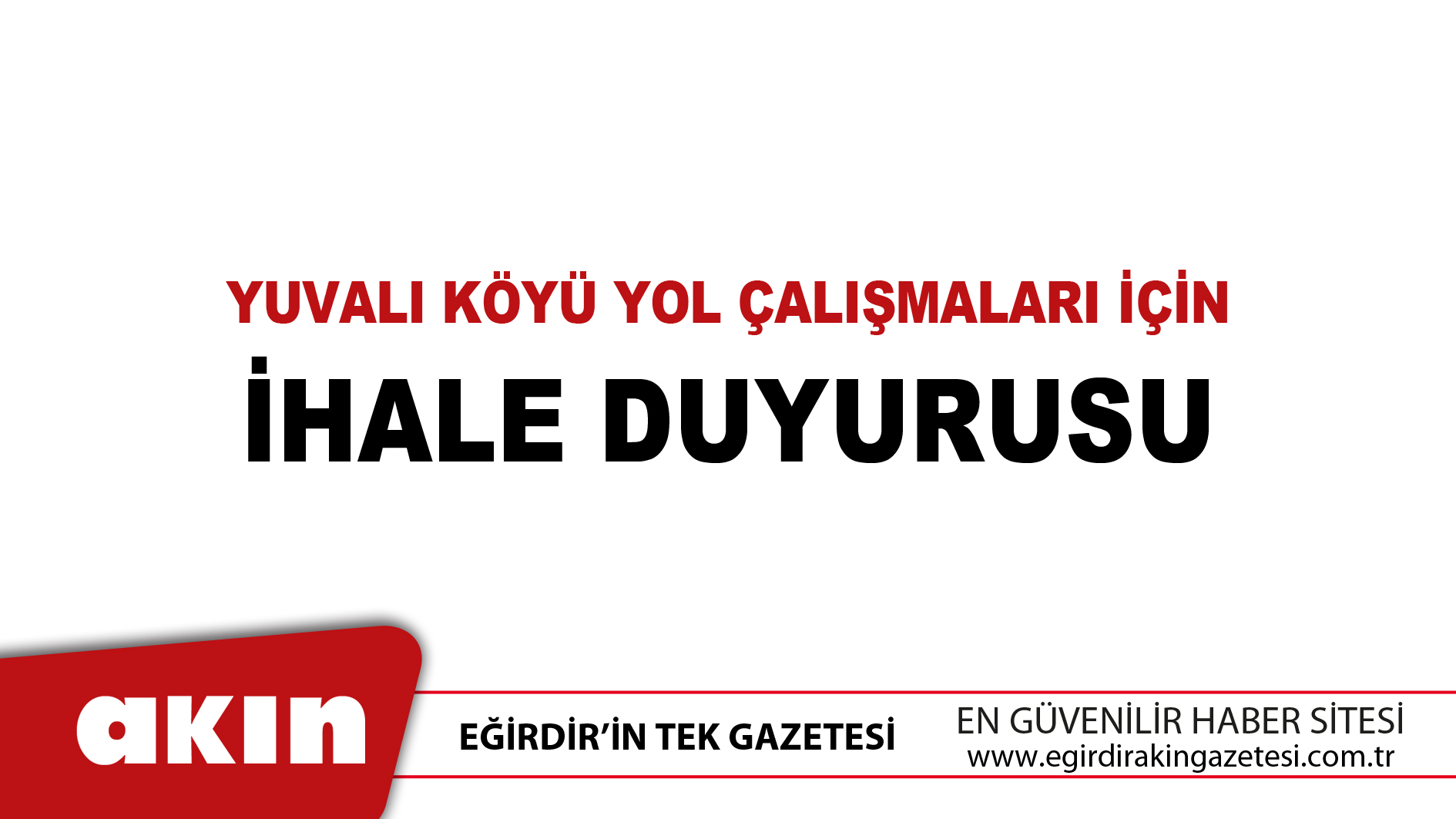 eğirdir haber,akın gazetesi,egirdir haberler,son dakika,Yuvalı Köyü Yol Çalışmaları İçin İhale Duyurusu