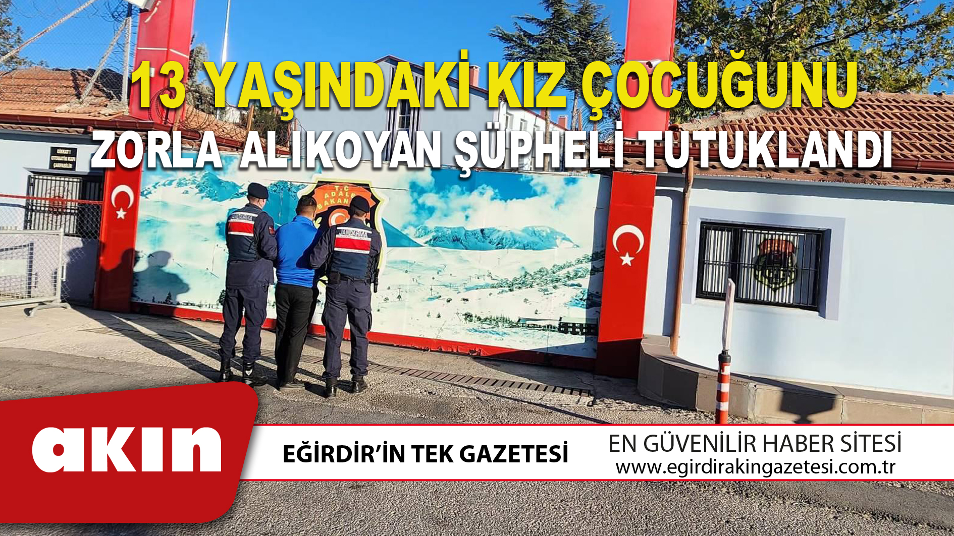 13 YAŞINDAKİ KIZ ÇOCUĞUNU ZORLA  ALIKOYAN ŞÜPHELİ TUTUKLANDI