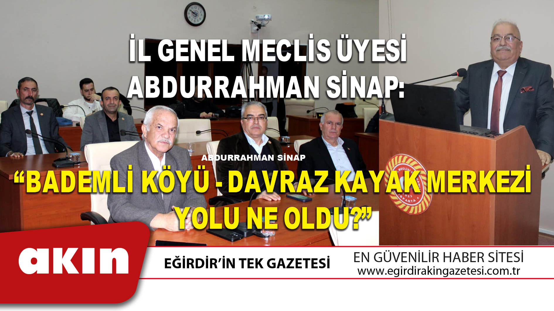 İL GENEL MECLİS ÜYESİ ABDURRAHMAN SİNAP: “BADEMLİ KÖYÜ - DAVRAZ KAYAK MERKEZİ YOLU NE OLDU?”