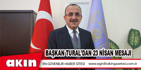 BAŞKAN TURAL’DAN 23 NİSAN MESAJI