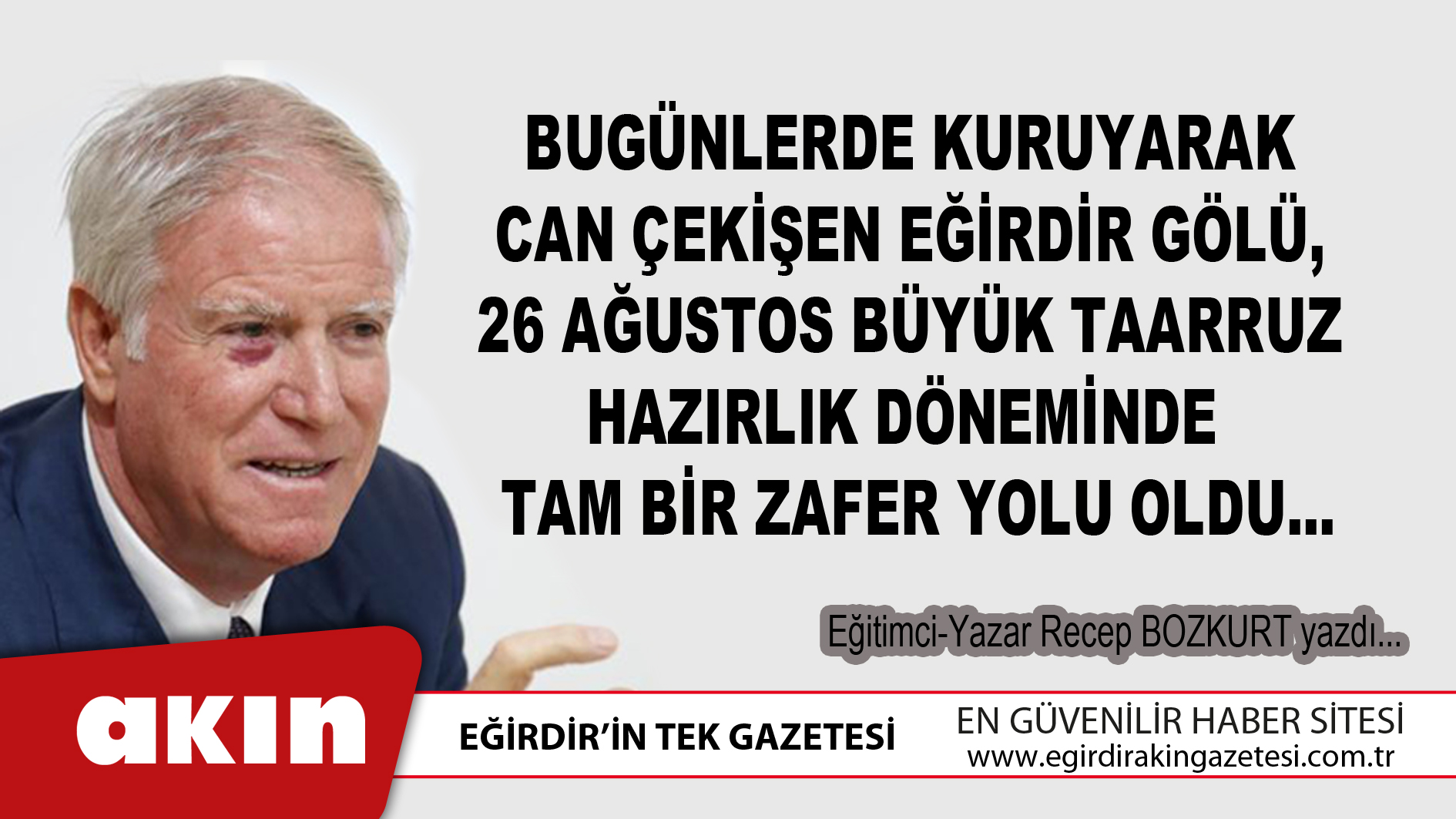 eğirdir haber,akın gazetesi,egirdir haberler,son dakika,Bugünlerde Kuruyarak Can Çekişen Eğirdir Gölü,  26 Ağustos Büyük Taarruz Hazırlık Döneminde Tam Bir Zafer Yolu Oldu...