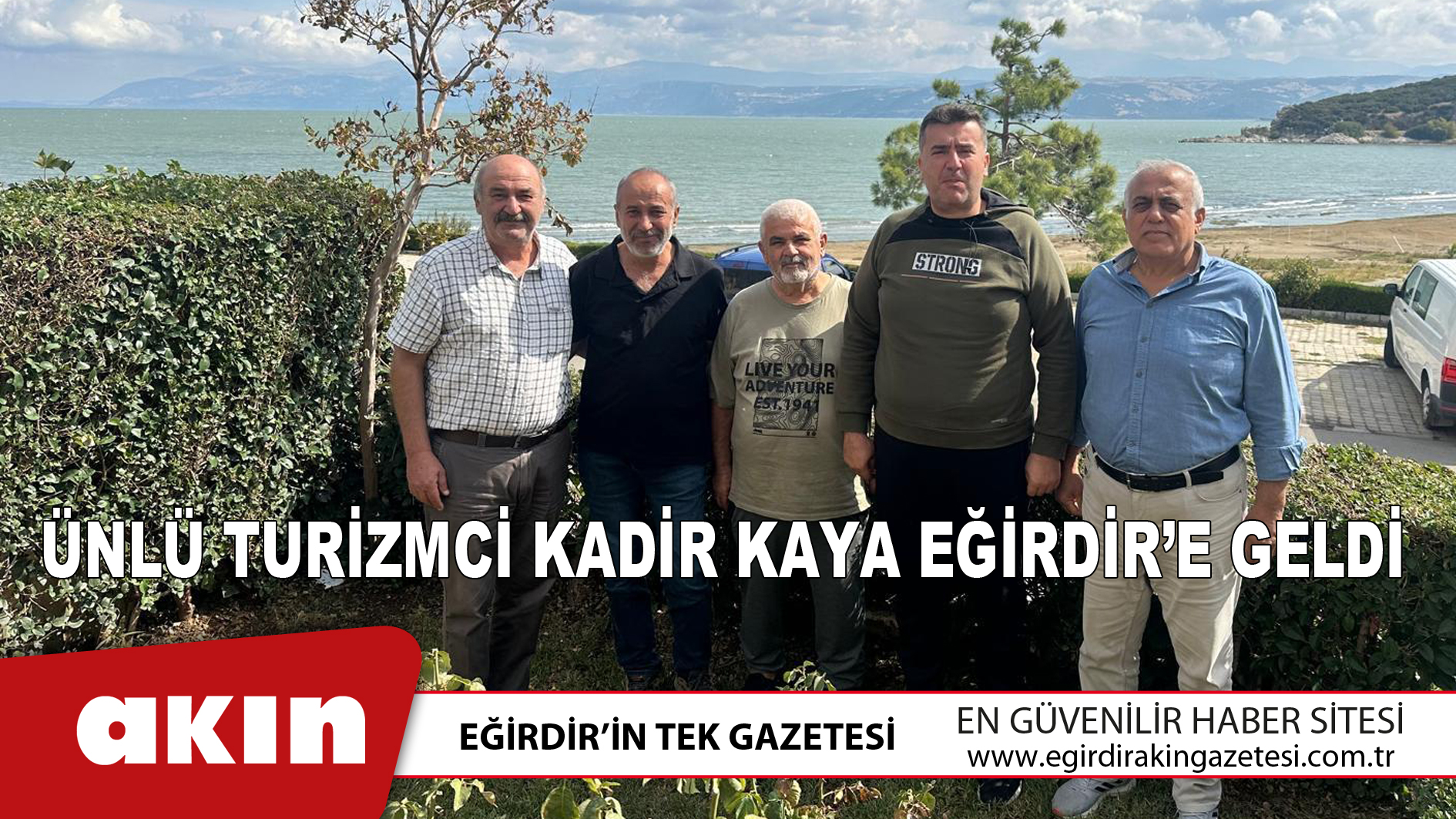 Ünlü Turizmci Kadir Kaya Eğirdir’e Geldi