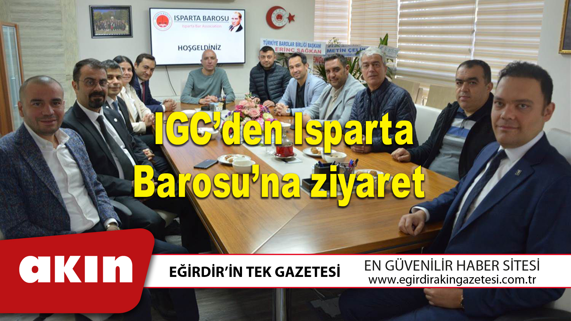 eğirdir haber,akın gazetesi,egirdir haberler,son dakika,IGC’den Isparta Barosu’na ziyaret