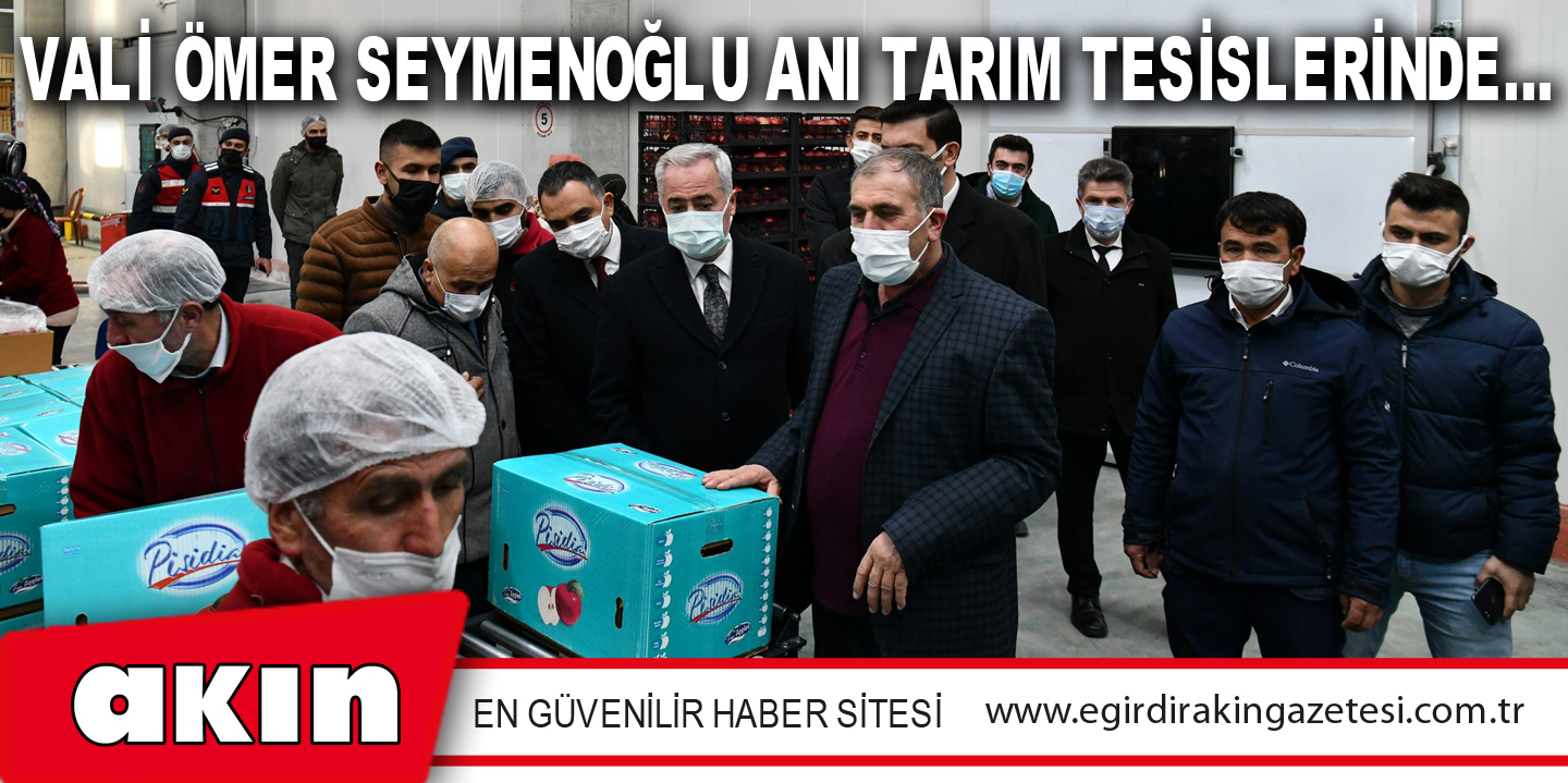 VALİ ÖMER SEYMENOĞLU ANI TARIM TESİSLERİNDE…