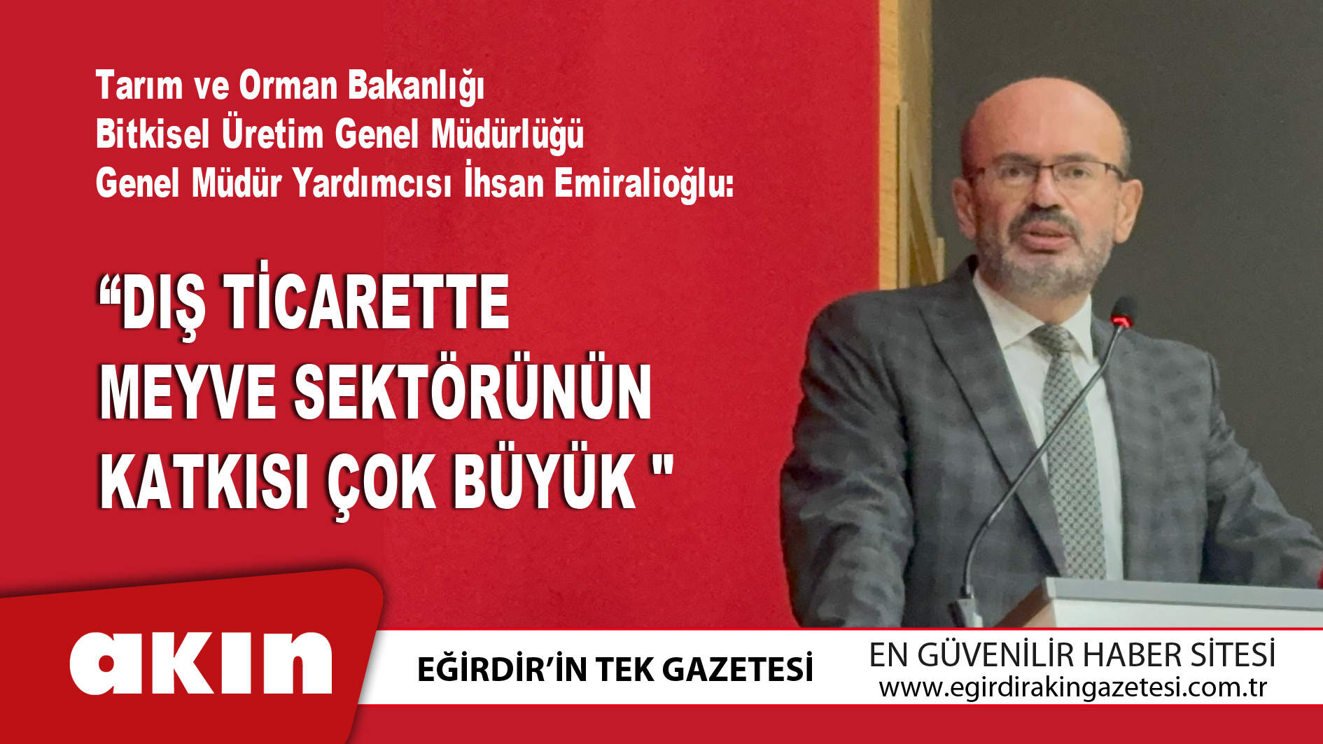 eğirdir haber,akın gazetesi,egirdir haberler,son dakika,“Dış Ticarette Meyve Sektörünün Katkısı Çok Büyük "