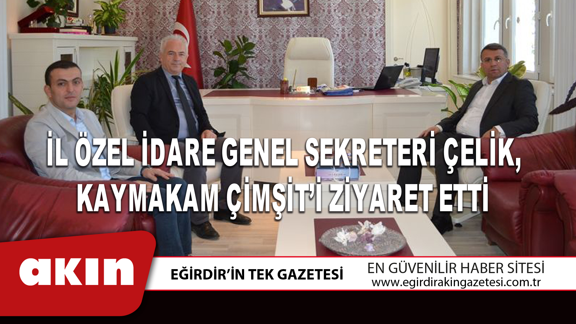 eğirdir haber,akın gazetesi,egirdir haberler,son dakika,İl Özel İdare Genel Sekreteri Çelik, Kaymakam Çimşit’i Ziyaret Etti