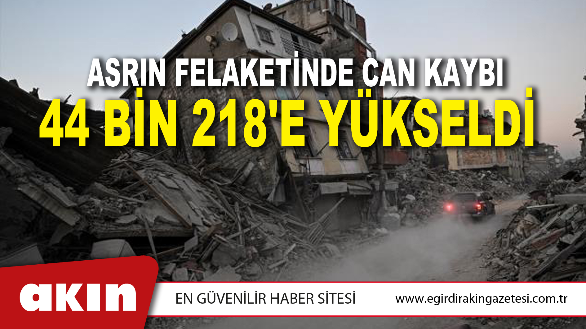 Asrın Felaketinde Can Kaybı 44 Bin 218'e Yükseldi