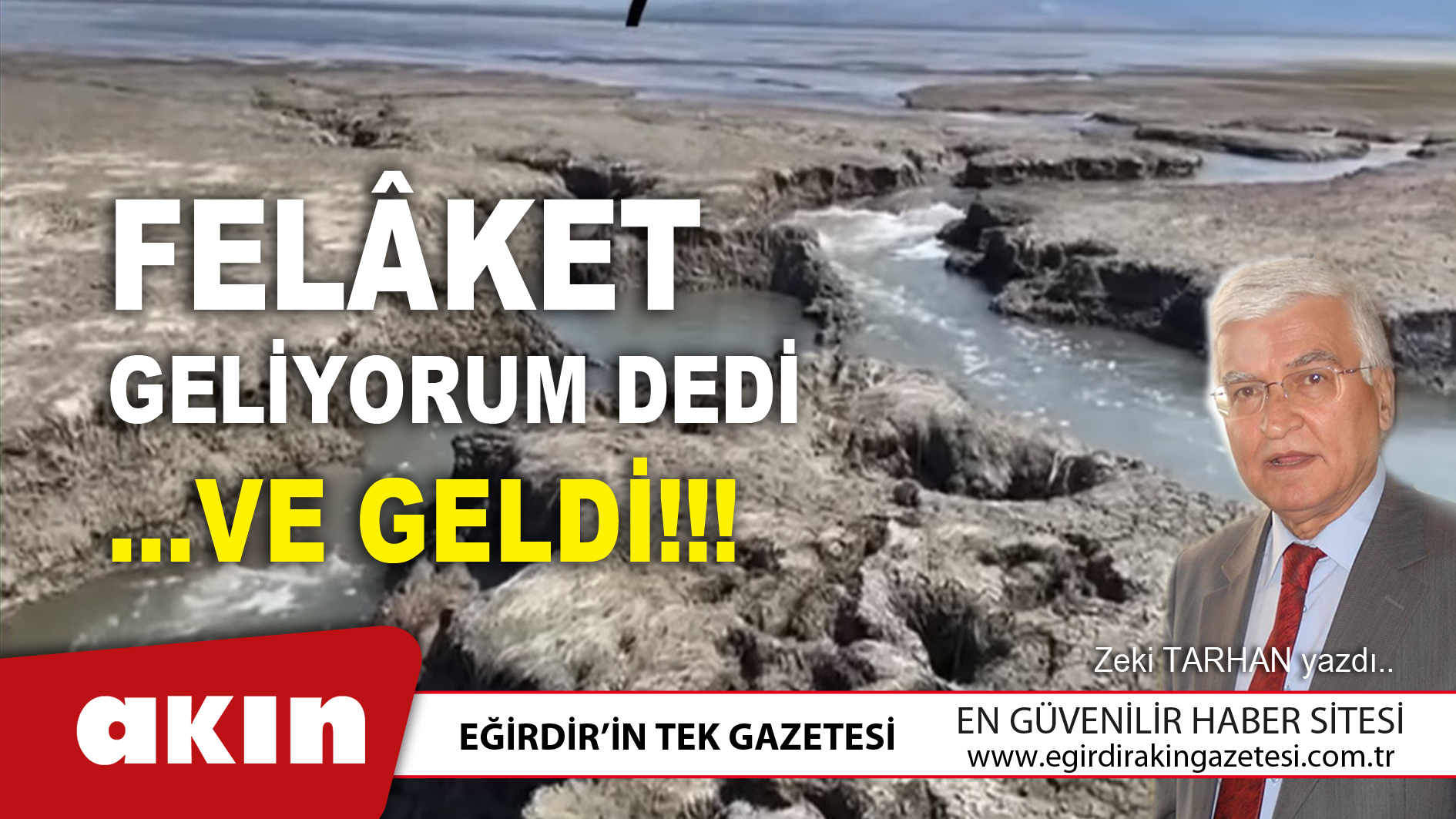 eğirdir haber,akın gazetesi,egirdir haberler,son dakika,FELÂKET GELİYORUM DEDİ …VE GELDİ!!!