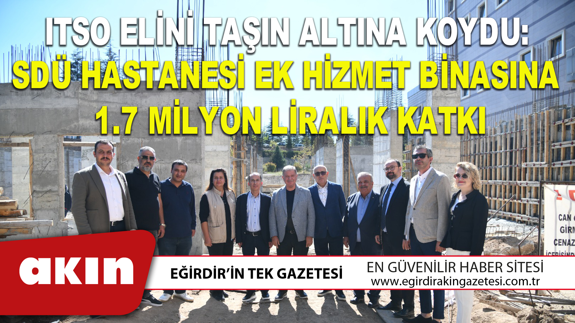 ITSO ELİNİ TAŞIN ALTINA KOYDU: SDÜ HASTANESİ EK HİZMET BİNASINA 1.7 MİLYON LİRALIK KATKI