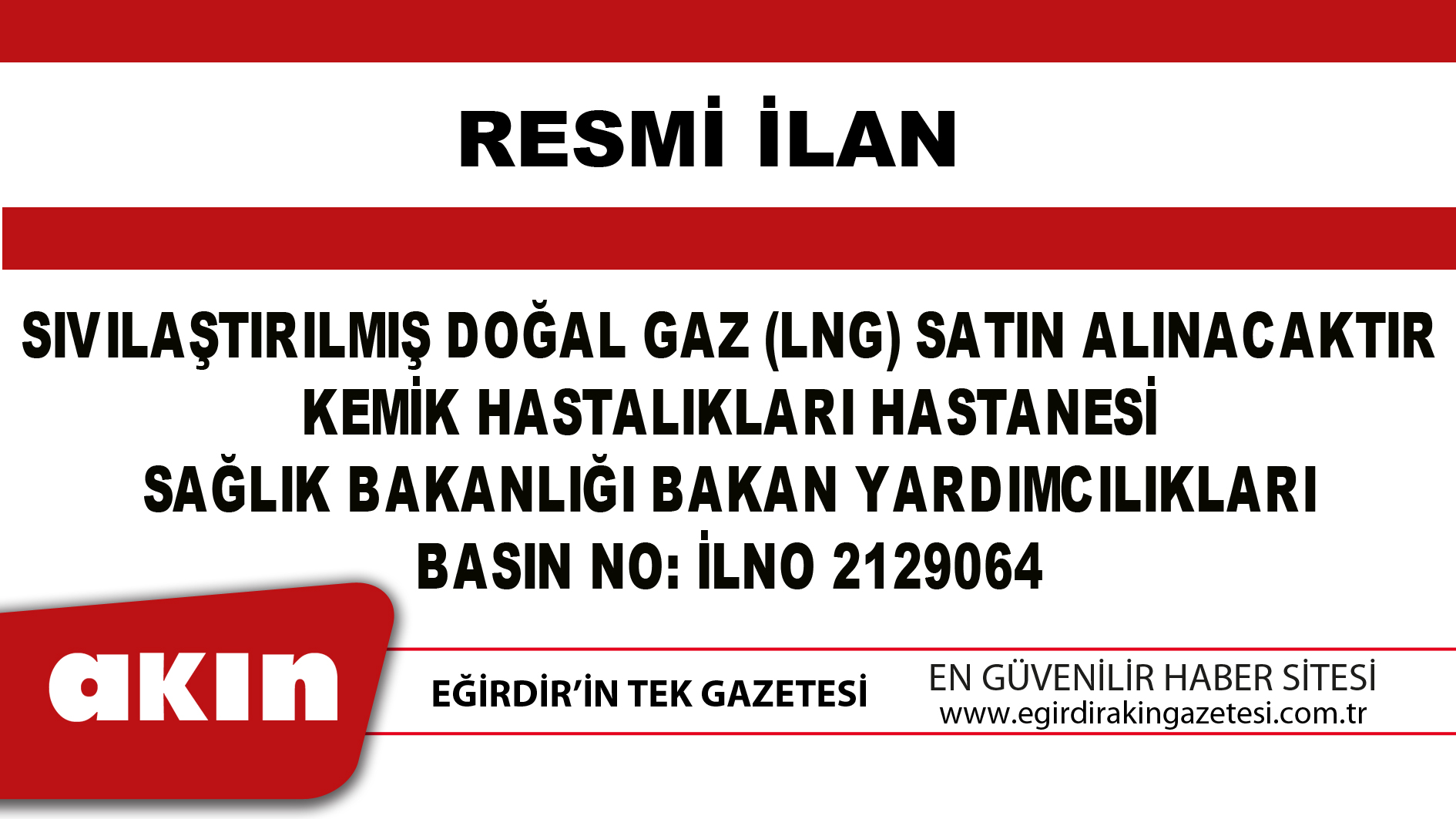 eğirdir haber,akın gazetesi,egirdir haberler,son dakika,SIVILAŞTIRILMIŞ DOĞAL GAZ (LNG) SATIN ALINACAKTIR KEMİK HASTALIKLARI HASTANESİ SAĞLIK BAKANLIĞI BAKAN YARDIMCILIKLARI