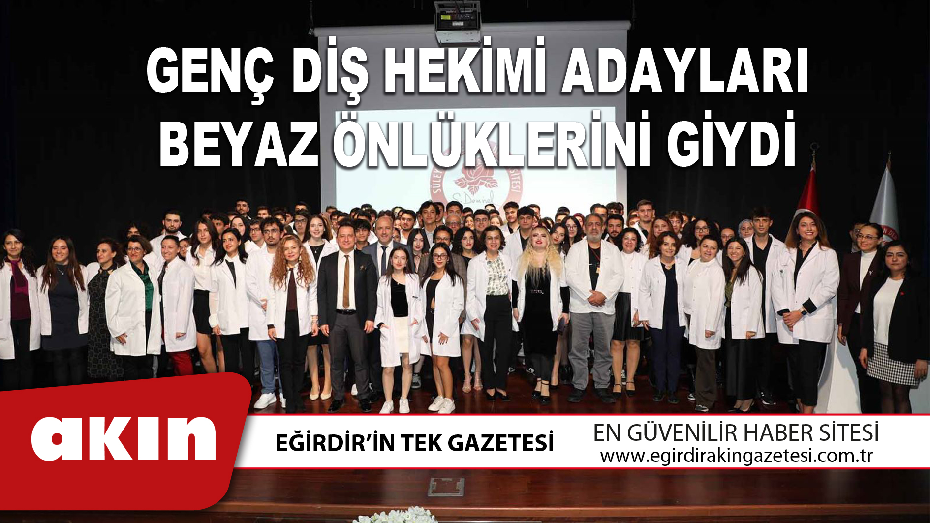 eğirdir haber,akın gazetesi,egirdir haberler,son dakika,GENÇ DİŞ HEKİMİ ADAYLARI BEYAZ ÖNLÜKLERİNİ GİYDİ