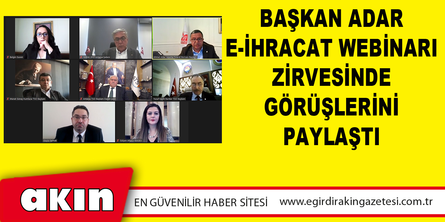 Başkan Adar E-İhracat Webinarı Zirvesinde Görüşlerini Paylaştı