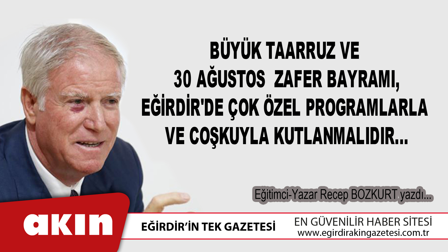 Büyük Taarruz Ve 30 Ağustos  Zafer Bayramı, Eğirdir'de Çok Özel Programlarla Ve Coşkuyla Kutlanmalıdır...