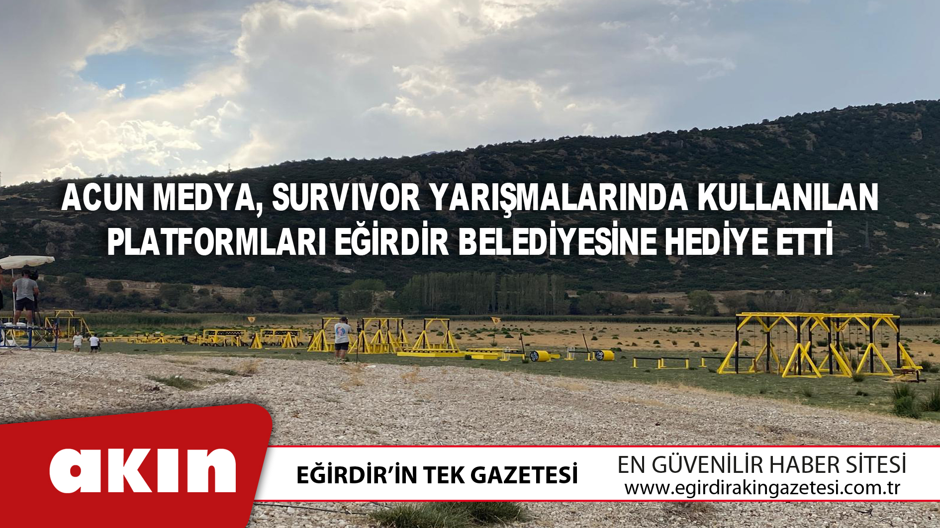 eğirdir haber,akın gazetesi,egirdir haberler,son dakika,Acun Medya, Survivor Yarışmalarında Kullanılan Platformları Eğirdir Belediyesine Hediye Etti