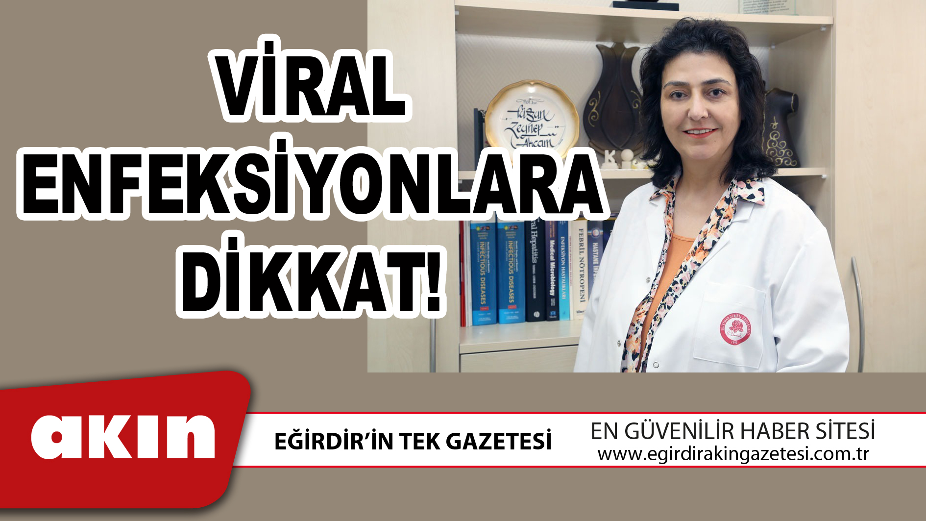 eğirdir haber,akın gazetesi,egirdir haberler,son dakika,VİRAL ENFEKSİYONLARA DİKKAT!