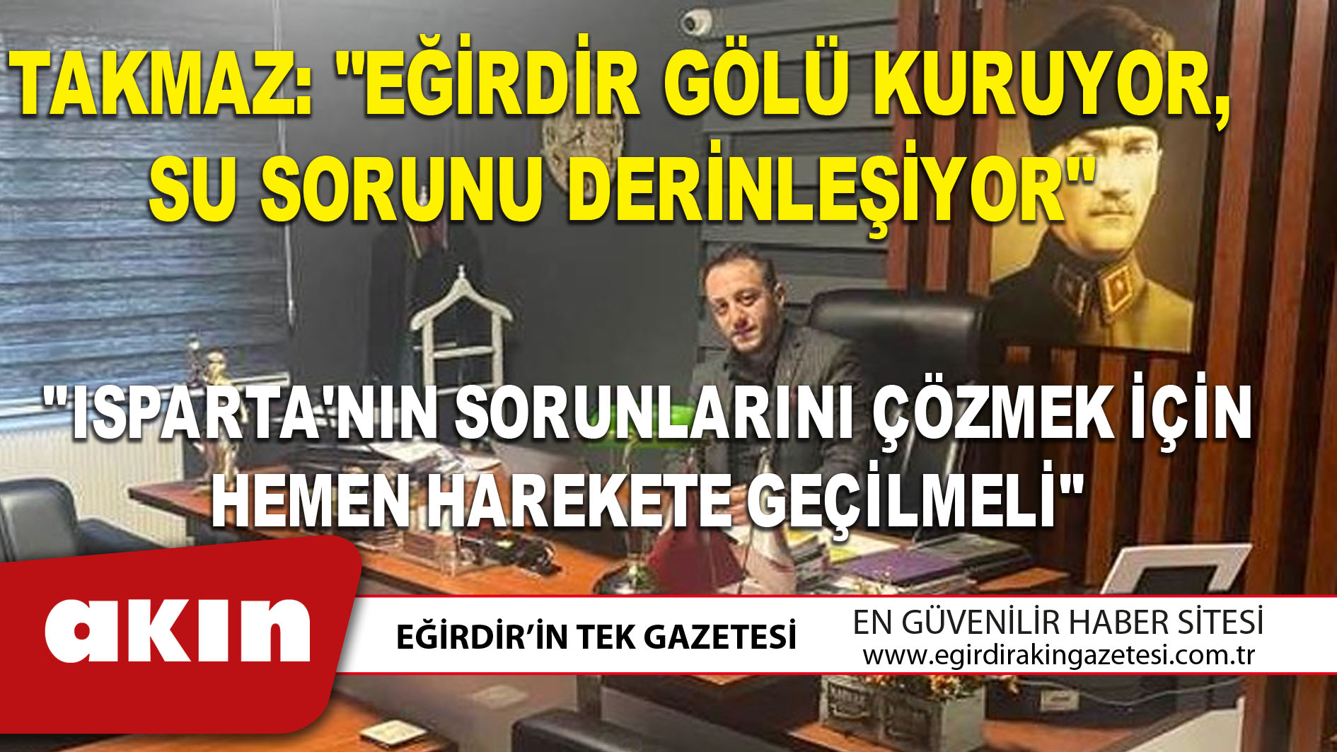 eğirdir haber,akın gazetesi,egirdir haberler,son dakika,TAKMAZ: "EĞİRDİR GÖLÜ KURUYOR, SU SORUNU DERİNLEŞİYOR"