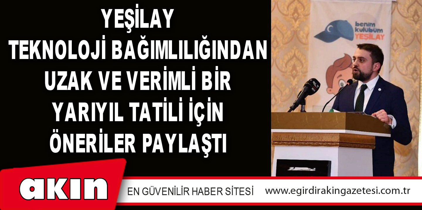 Yeşilay Teknoloji Bağımlılığından Uzak Ve Verimli Bir Yarıyıl Tatili İçin Öneriler Paylaştı