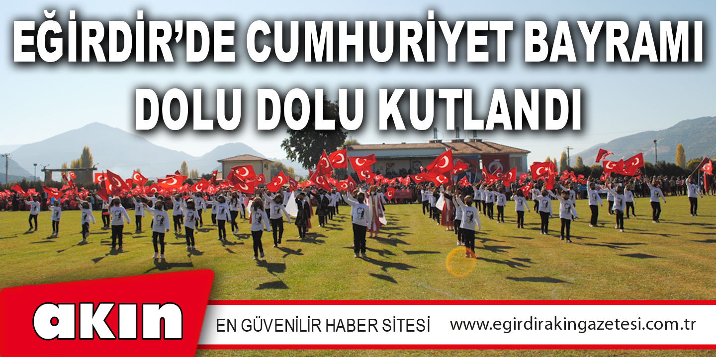 EĞİRDİR’DE CUMHURİYET BAYRAMI DOLU DOLU KUTLANDI