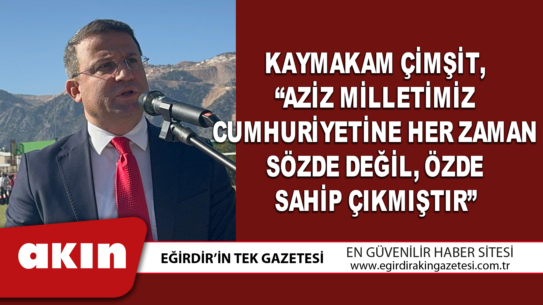 eğirdir haber,akın gazetesi,egirdir haberler,son dakika,KAYMAKAM ÇİMŞİT, “AZİZ MİLLETİMİZ CUMHURİYETİNE HER ZAMAN SÖZDE DEĞİL, ÖZDE SAHİP ÇIKMIŞTIR”