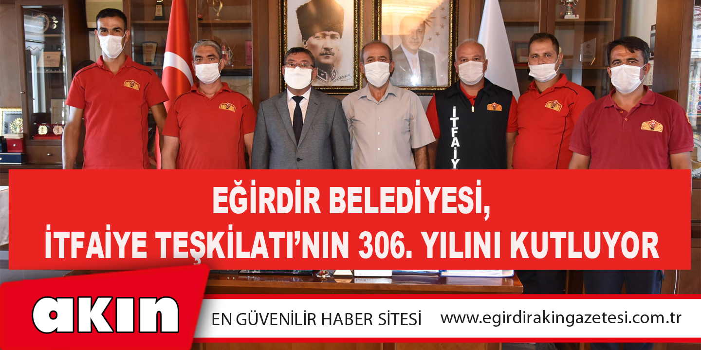 Eğirdir Belediyesi, İtfaiye Teşkilatı’nın 306. Yılını Kutluyor