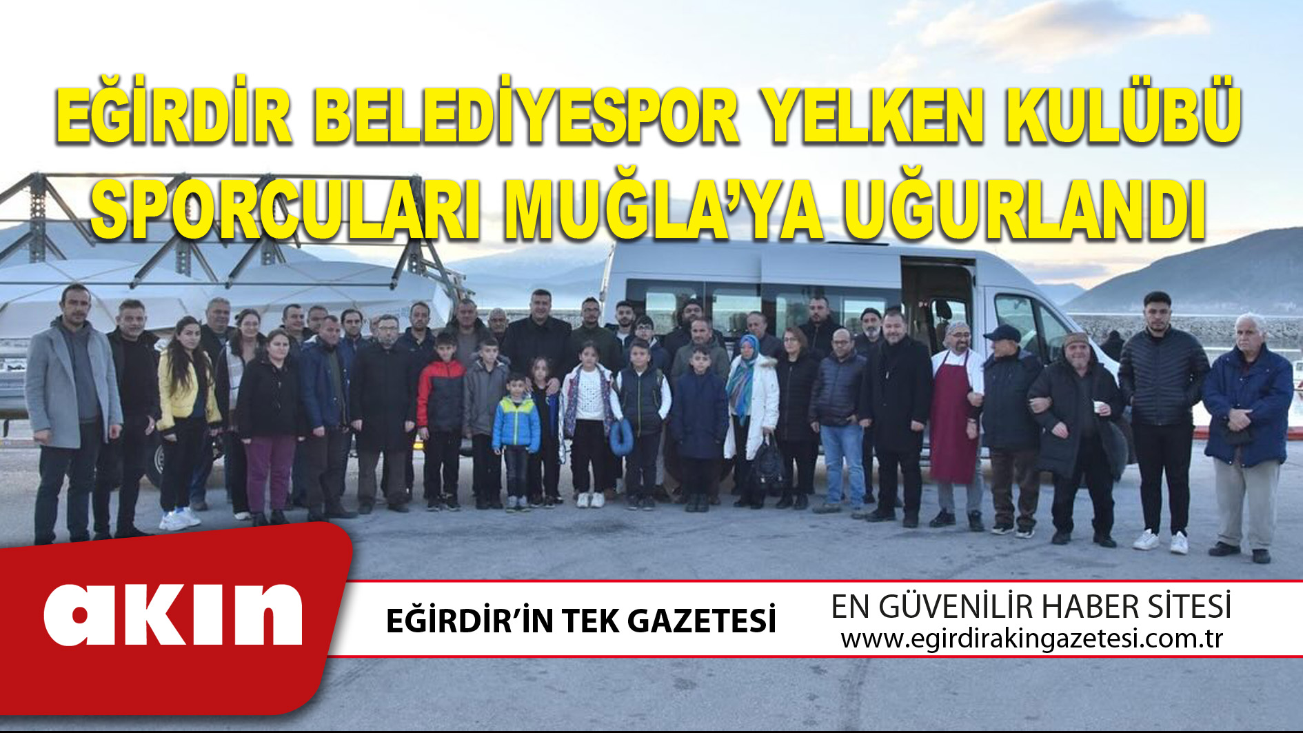 EĞİRDİR BELEDİYESPOR YELKEN KULÜBÜ SPORCULARI MUĞLA’YA UĞURLANDI